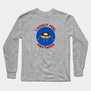 I Donut Feel Anything | Donut Pun Long Sleeve T-Shirt